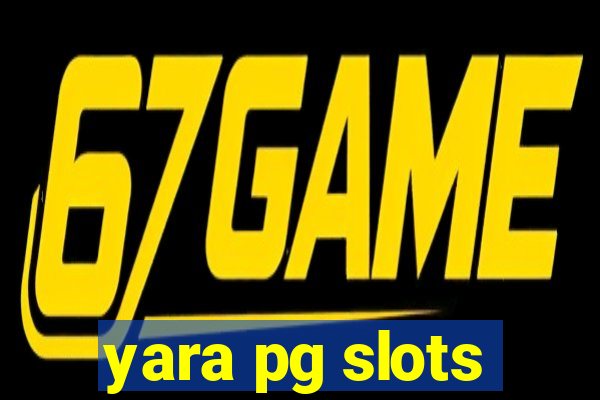 yara pg slots